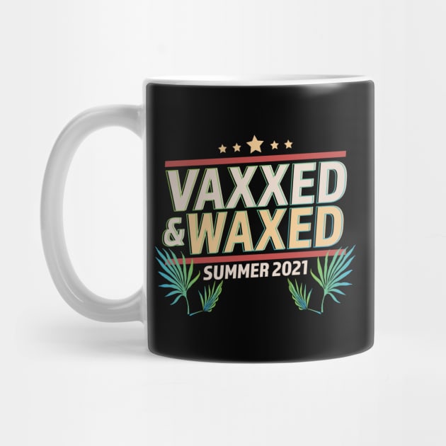 Vaxxed and Waxed Summer 2021 Funny by OrangeMonkeyArt